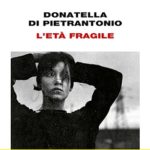 ‘L’Età fragile’, di Donatella Di Pietrantonio, Premio Strega 2024 – Recensione