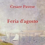 Un’estate italiana. Di Cesare Pavese: ‘Feria d’agosto’, brano tratto da ‘Il mare’, 1946