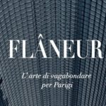 Flâneur: L’arte di vagabondare per Parigi