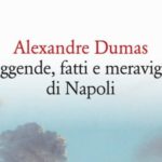 ‘Leggende, fatti e meraviglie di Napoli’ di Alexandre Dumas – Il Corricolo nuova edizione