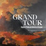 “Grand Tour. Sogno d’Italia da Venezia a Pompei”, una mostra-evento.