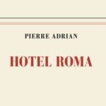 ‘Hotel Roma’, un livre de Pierre Adrian ou le dernier été de Cesare Pavese + vidéo