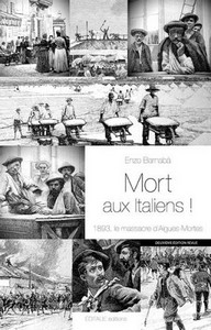 Mort aux Italiens. 1893, le massacre d'Aigues-Mortes, de Enzo Barnabà. Nouvelle edition revue 2017 (Editalie Ed.) 