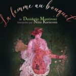 Théâtre. La femme au bouquet, de Desiderio Montironi avec Nina Karacosta