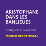 Aristophane dans les banlieues. Pratiques de la non-école de Marco Martinelli (Teatro delle Albe)
