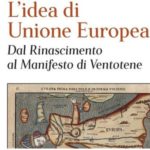 L’idea di Unione Europea: un percorso storico e ideale dal Rinascimento al Manifesto di Ventotene.