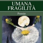 Poesia con Raffaella Bettiol: ‘Umana fragilità’ Raffaella Bettiol