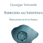 Poesia con Giuseppe Vetromile: “Esercizio all’esistenza”