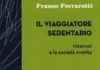 Di Franco Ferrarotti: Il viaggiatore sedentario ovvero Internet e la società irretita.